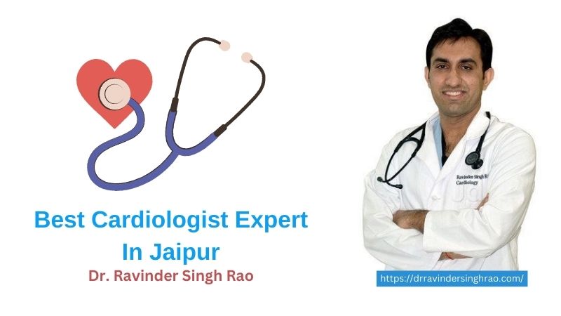 Best Cardiologist In Jaipur – Dr. Ravinder Singh Rao