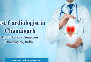 Best Cardiologist in Chandigarh | Top Heart Failure Surgeons in Chandigarh