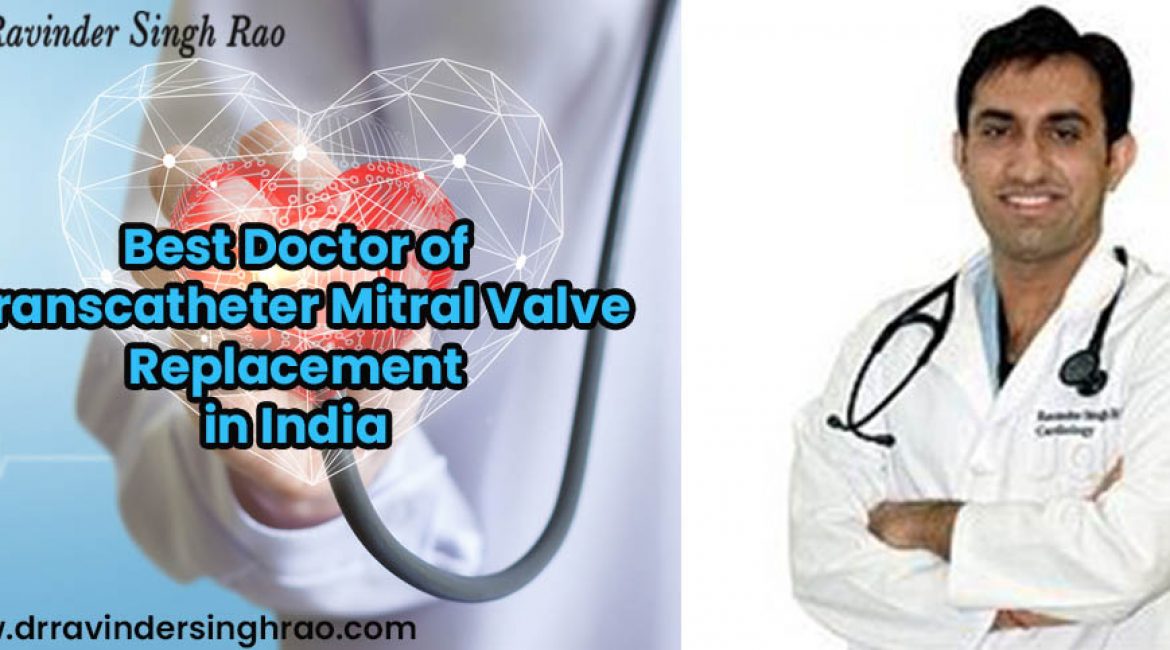 Best Doctor of Transcatheter Mitral Valve Replacement(TMVR) in India