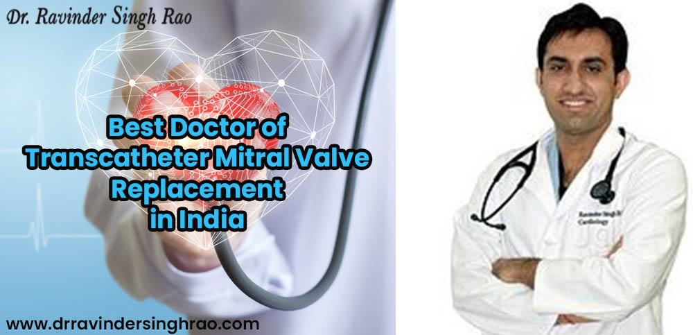 Best Doctor of Transcatheter Mitral Valve Replacement(TMVR) in India