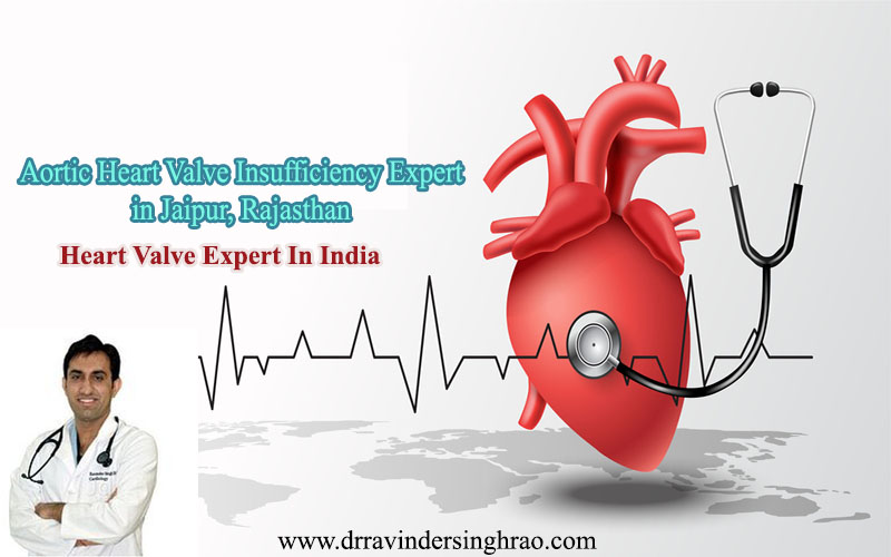 Aortic Heart Valve Insufficiency Expert In Jaipur