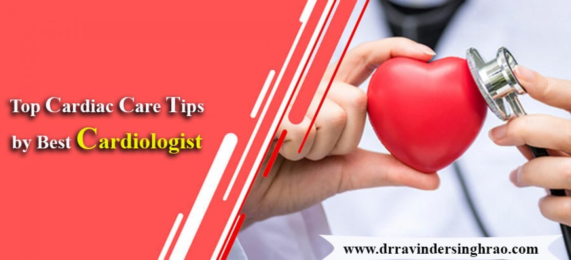 Top Cardiac Care Tips by Best Cardiologist in Delhi