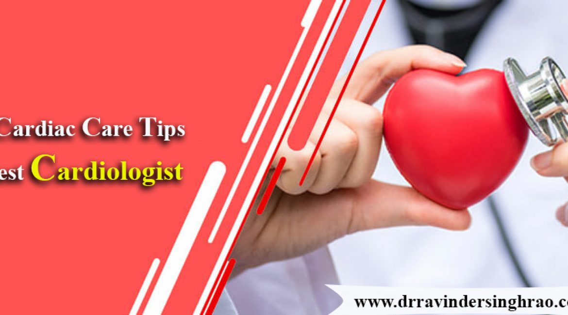 Top Cardiac Care Tips by Best Cardiologist in Delhi | Heart Attack Treatment