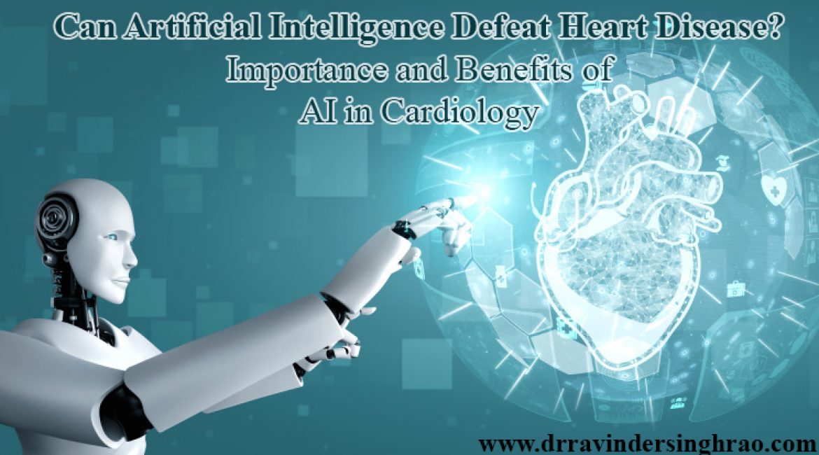 Can Artificial Intelligence Defeat Heart Disease? Importance and Benefits of AI in Cardiology