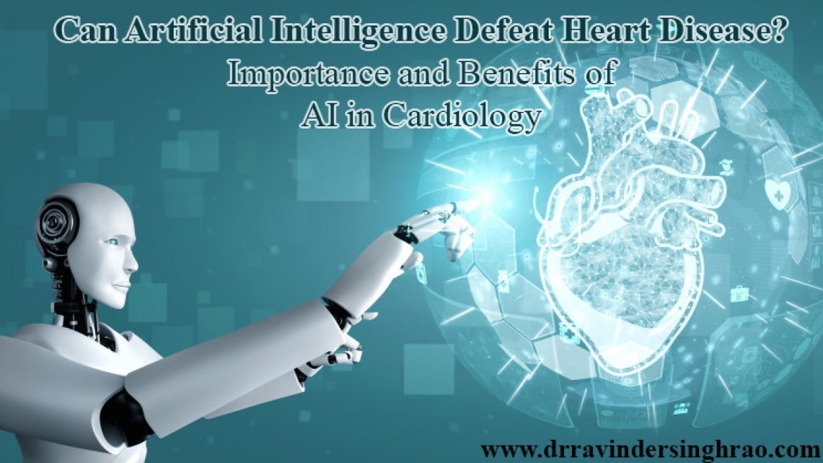 Can Artificial Intelligence Defeat Heart Disease? Importance and Benefits of AI in Cardiology