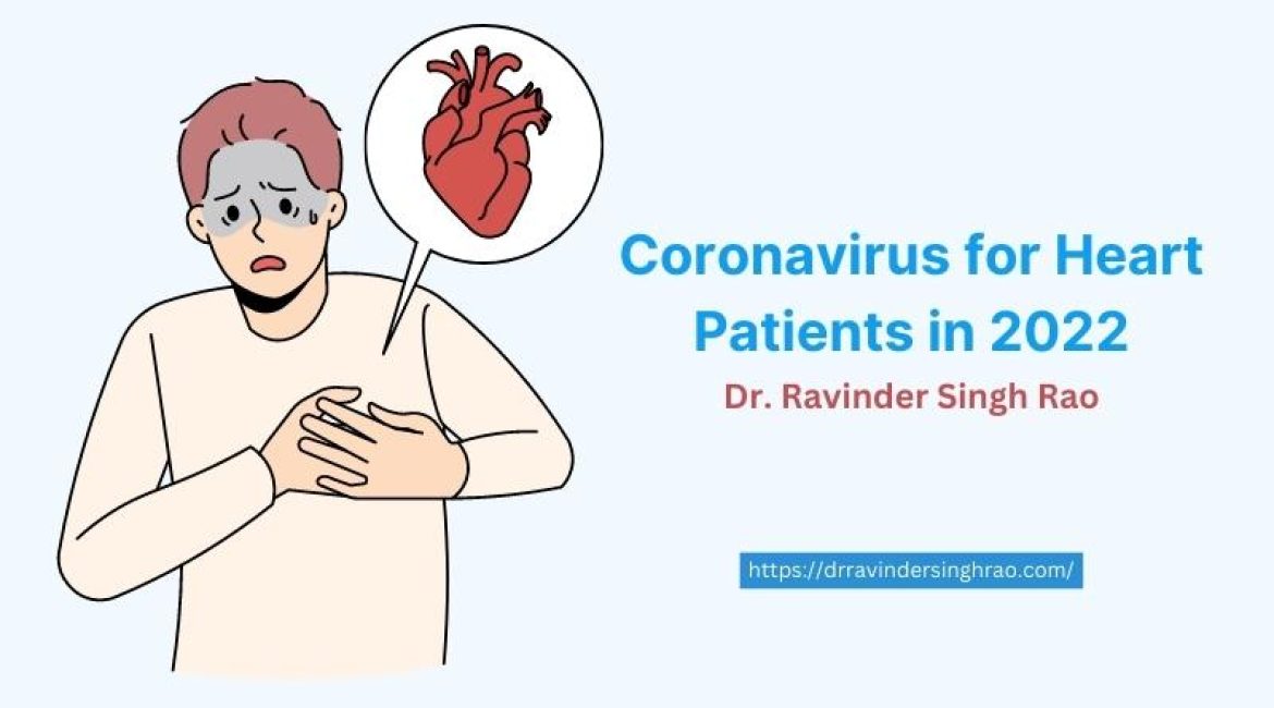 Coronavirus for Heart Patients in 2022 – Dr. Ravinder Singh Rao
