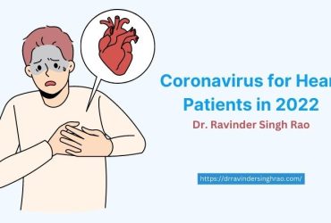 Coronavirus for Heart Patients in 2022 – Dr. Ravinder Singh Rao