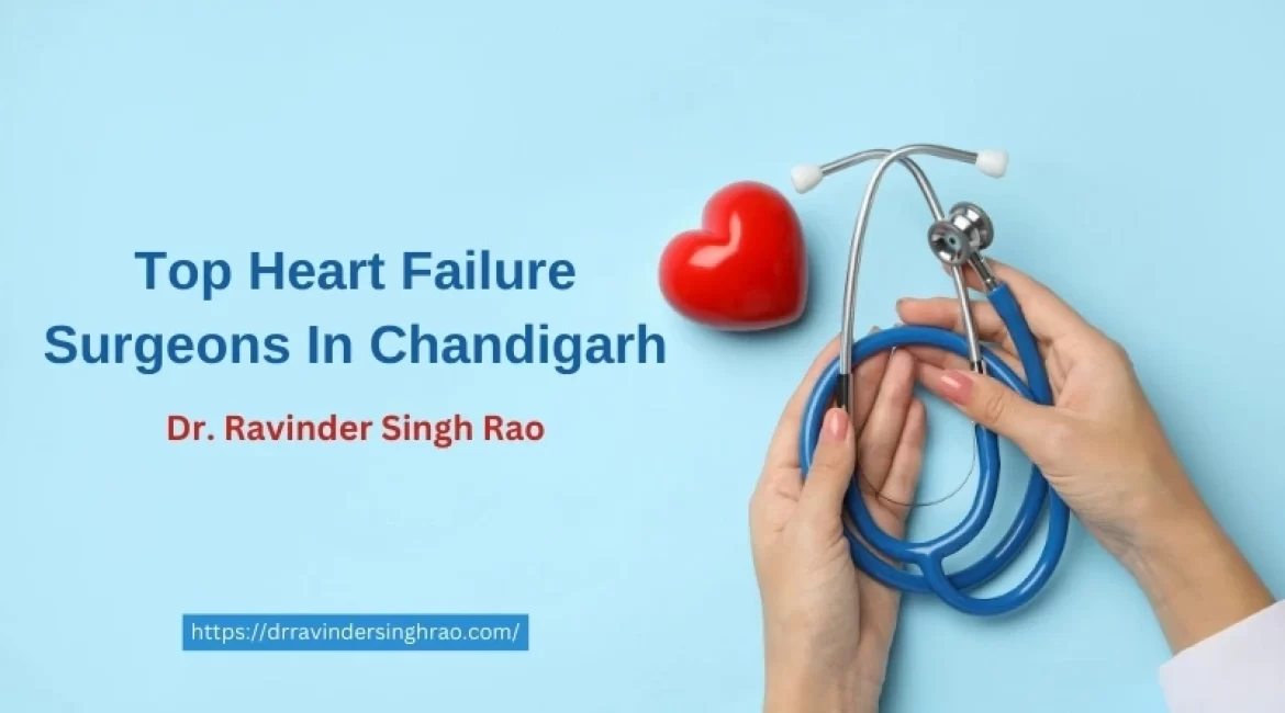 Top Heart Failure Surgeons In Chandigarh