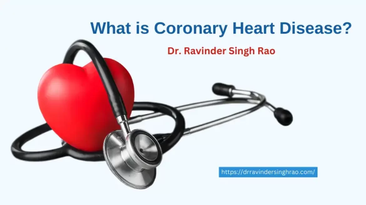 What Is Coronary Heart Disease? Dr. Ravinder Singh Rao