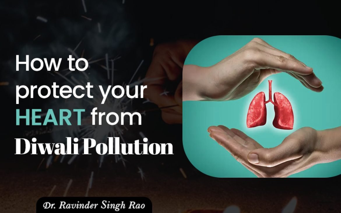 Protect Your Heart: Heart Health Tips During Diwali Pollution
