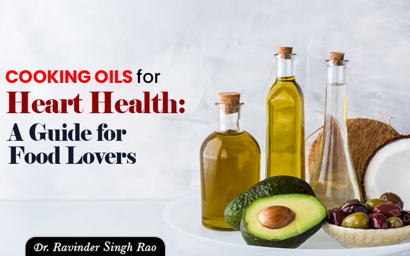 Cooking Oils for Heart Health: A Guide for Food Lovers