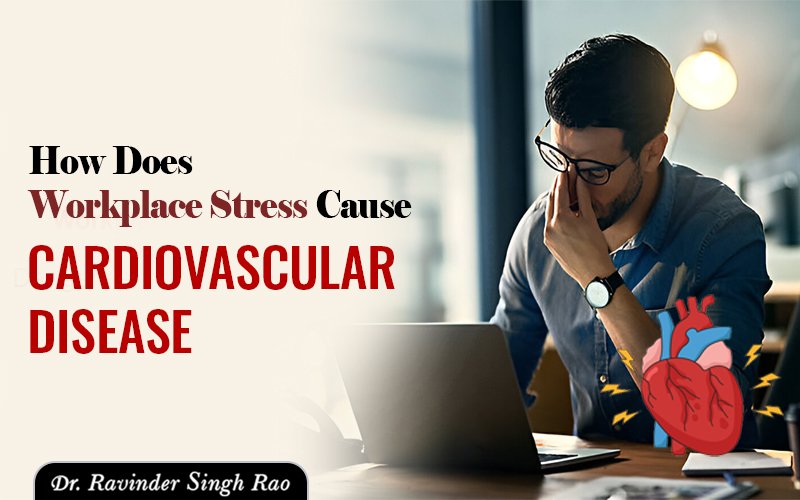 How Does Workplace Stress Cause Cardiovascular Disease