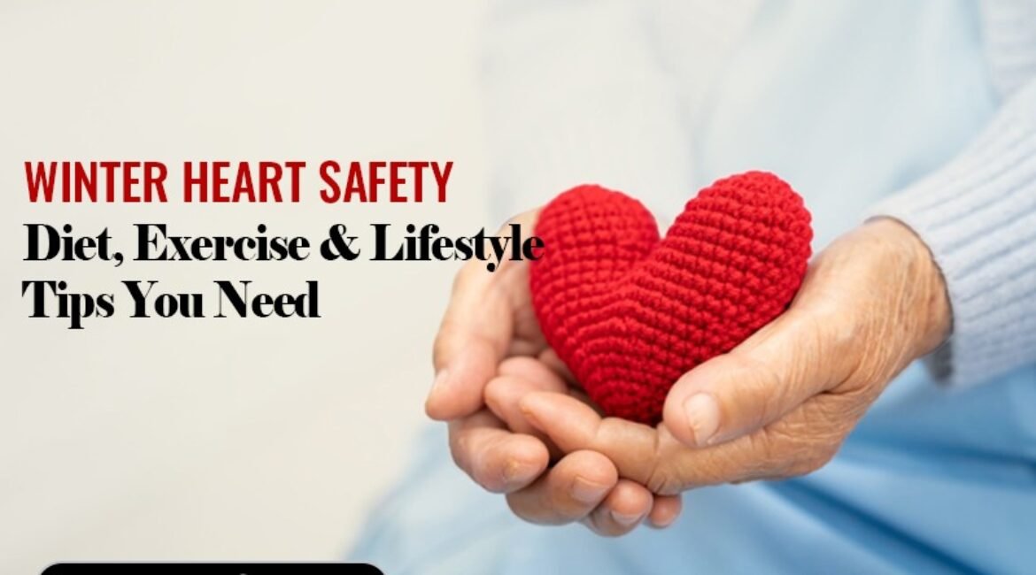 Winter Heart Safety: Diet, Exercise & Lifestyle Tips You Need