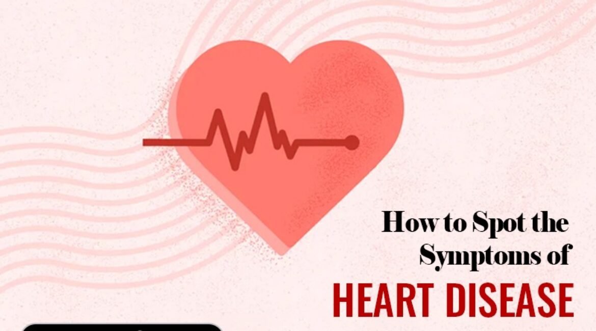 How to Spot the Symptoms of Heart Disease