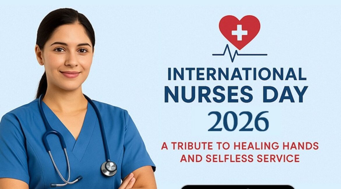 International Nurses Day 2026: Celebrating the Heartbeat of Healthcare